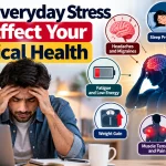 How Everyday Stress Can Affect Your Physical Health