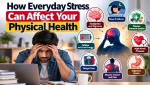 How Everyday Stress Can Affect Your Physical Health