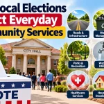 How Local Elections Affect Everyday Community Services
