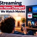 How Streaming Platforms Have Changed the Way We Watch Movies